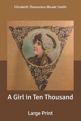 A Girl in Ten Thousand: Large Print B087SJRBV2 Book Cover