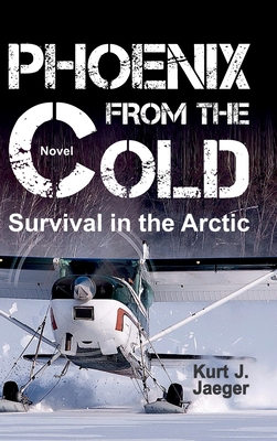 Phoenix from the Cold: Survival in the Arctic 3347354826 Book Cover
