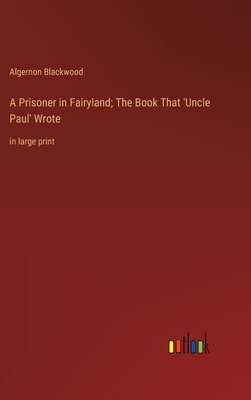 A Prisoner in Fairyland; The Book That 'Uncle P... 336834823X Book Cover