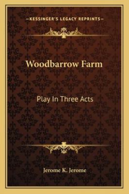 Woodbarrow Farm: Play In Three Acts 1163254592 Book Cover