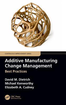 Additive Manufacturing Change Management: Best ... 036715207X Book Cover