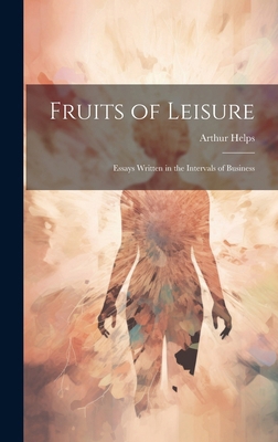 Fruits of Leisure: Essays Written in the Interv... 1019811935 Book Cover