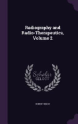 Radiography and Radio-Therapeutics, Volume 2 1358928819 Book Cover