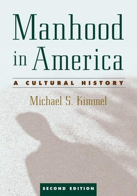 Manhood in America: A Cultural History, 2nd edi... 0195181131 Book Cover