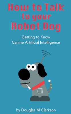 How toTalk to Your Robot Dog: getting to know c... B08TZ7HJV4 Book Cover
