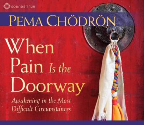 When Pain Is the Doorway: Awakening in the Most... 1604079703 Book Cover