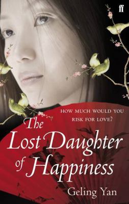 The Lost Daughter of Happiness. Geling Yan 0571253563 Book Cover