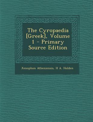 The Cyropaedia [Greek], Volume 1 [Greek, Ancient (to 1453)] 1293755990 Book Cover