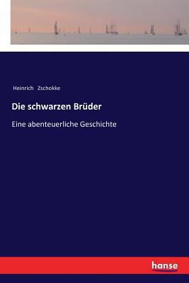 Die schwarzen Brüder: Eine abenteuerliche Gesch... [German] 3337363016 Book Cover