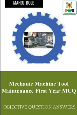 Mechanic Machine Tool Maintenance First Year MCQ B0B2MBG4TY Book Cover