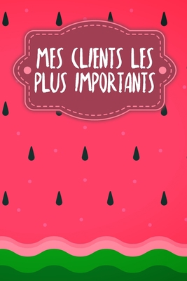 Mes clients les plus importants: Carnet à compl... [French] B0848YTFKG Book Cover