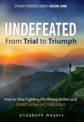 Undefeated: From Trial to Triumph--How to Stop ... 1640850856 Book Cover