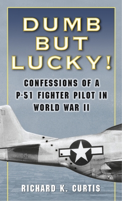 Dumb but Lucky!: Confessions of a P-51 Fighter ... B000OVGCAC Book Cover