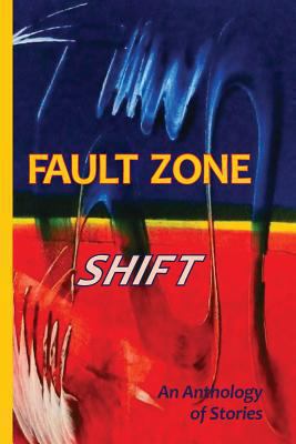 Fault Zone: Shift: An Anthology of Stories 1937818217 Book Cover