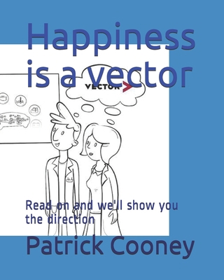 Happiness is a vector: Read on and we'll show y... B09919JV74 Book Cover