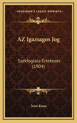 AZ Igazsagos Jog: Szekfoglalo Ertekezes (1904) [Hebrew] 1168691524 Book Cover