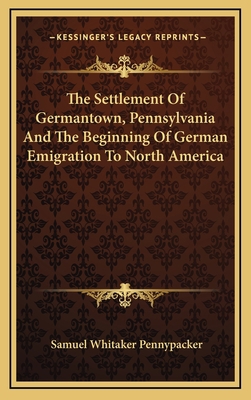 The Settlement Of Germantown, Pennsylvania And ... 1163672548 Book Cover