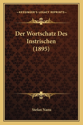 Der Wortschatz Des Instrischen (1895) [German] 1168315999 Book Cover