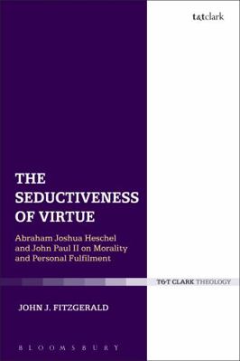 The Seductiveness of Virtue: Abraham Joshua Hes... 0567657000 Book Cover