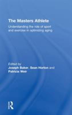 The Masters Athlete: Understanding the Role of ... 0415476569 Book Cover