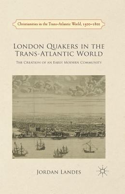 London Quakers in the Trans-Atlantic World: The... 1349474258 Book Cover