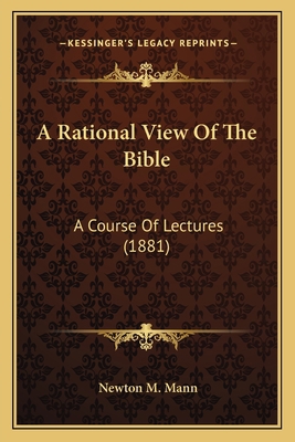 A Rational View Of The Bible: A Course Of Lectu... 116401403X Book Cover