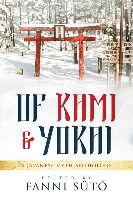 Of Kami & Yokai: A Japanese Myth Anthology 1093653256 Book Cover