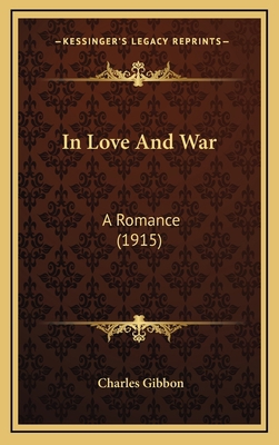 In Love and War: A Romance (1915) 1164392654 Book Cover