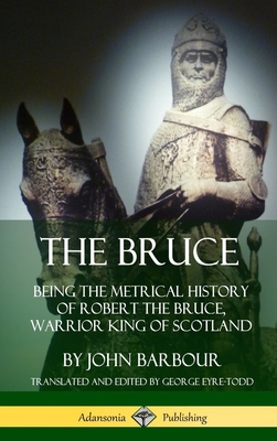 The Bruce: Being the Metrical History of Robert... 0359746535 Book Cover