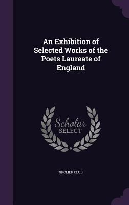 An Exhibition of Selected Works of the Poets La... 1341210375 Book Cover