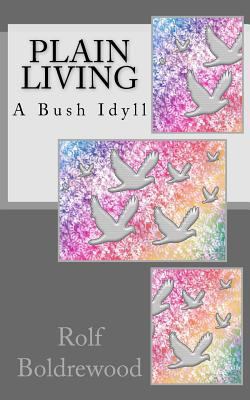 Plain Living A Bush Idyll 153046451X Book Cover