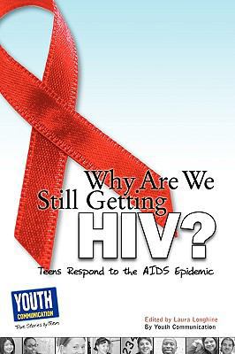Why Are We Still Getting HIV?: Teens Respond to... 1935552376 Book Cover