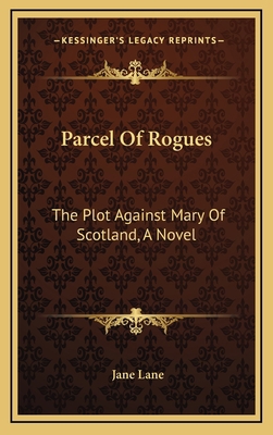 Parcel Of Rogues: The Plot Against Mary Of Scot... 1166138259 Book Cover