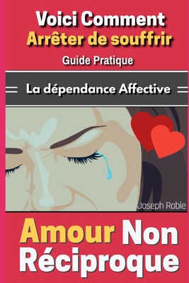 Amour Non Réciproque: Voici comment arrêter de ... [French] 1070202258 Book Cover