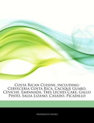 Paperback Articles on Costa Rican Cuisine, Including : Cerveceria Costa Rica, Cacique Guaro, Ceviche, Empanada, Tres Leches Cake, Gallo Pinto, Salsa Lizano, Casa Book