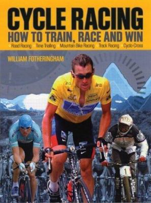 Cycle Racing: How to Train, Race and Win 1554070139 Book Cover