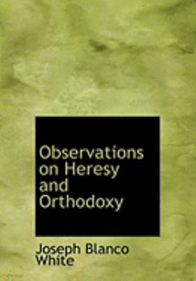 Observations on Heresy and Orthodoxy [Large Print] 0554862158 Book Cover