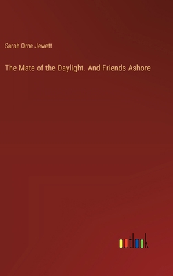 The Mate of the Daylight. And Friends Ashore 3385333423 Book Cover