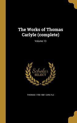 The Works of Thomas Carlyle (complete); Volume 13 1372573305 Book Cover