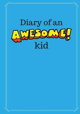 Diary of an Awesome Kid (Children's Journal): 1... 1543086802 Book Cover