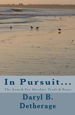 In Pursuit... The Search For Absolute Truth & P... 1461120810 Book Cover
