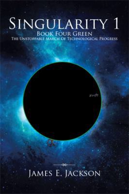 Singularity One Book Four Green the Unstoppable... 1493134418 Book Cover
