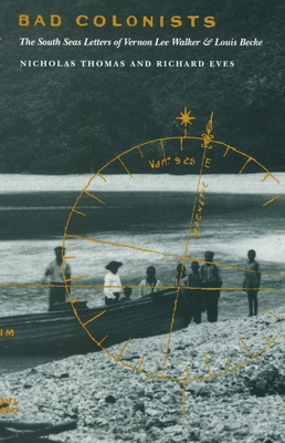 Bad Colonists: The South Seas Letters of Vernon... 0822322579 Book Cover