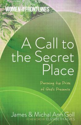 A Call to the Secret Place: Pursuing the Prize ... 1424551870 Book Cover