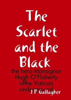 The Scarlet and the a Black: the hero Monsignor... 129159258X Book Cover