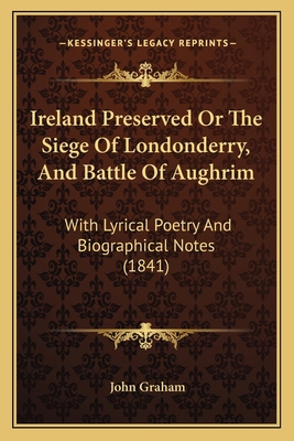 Ireland Preserved Or The Siege Of Londonderry, ... 1165547961 Book Cover