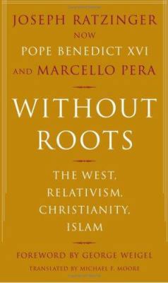 Without Roots: The West, Relativism, Christiani... 0465006345 Book Cover
