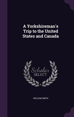 A Yorkshireman's Trip to the United States and ... 1357825471 Book Cover