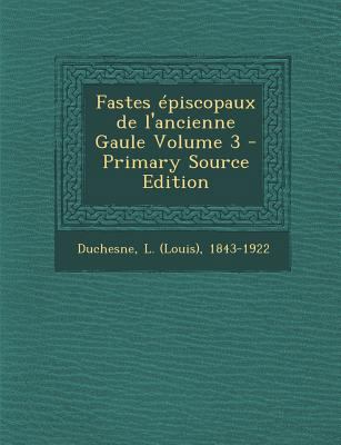 Fastes ?piscopaux de l'ancienne Gaule Volume 3 [French] 1294469088 Book Cover