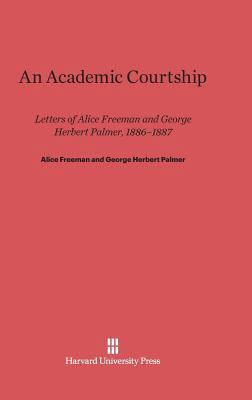 An Academic Courtship: Letters of Alice Freeman... 0674186184 Book Cover